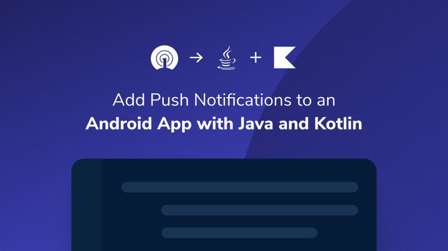 How to Add Push Notifications to an Android App with Java and Kotlin