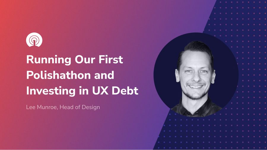 Running Our First Polishathon and Investing in UX Debt